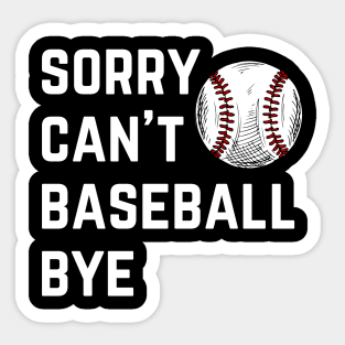 Sorry. Can't. Baseball. Bye.  baseball mom baseball season Sticker